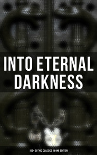 Into Eternal Darkness: 100+ Gothic Classics in One Edition - Théophile Gautier - E-Book