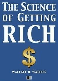 The science of getting Rich - Wallace D. Wattles - E-Book