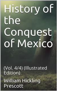 History of the Conquest of Mexico - William Hickling Prescott - E-Book