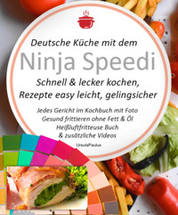 Deutsche Küche mit dem Ninja Speedi Schnell & lecker kochen, Rezepte easy leicht, gelingsicher - Ursula Paulus - E-Book