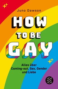 How to Be Gay. Alles über Coming-out, Sex, Gender und Liebe - Juno Dawson - E-Book