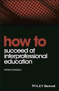 How to Succeed at Interprofessional Education - Peter Donnelly - E-Book