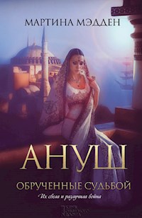 Ануш. Обрученные судьбой - Martina Mjedden - E-Book