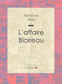 L'affaire Blaireau - Alphonse Allais - E-Book
