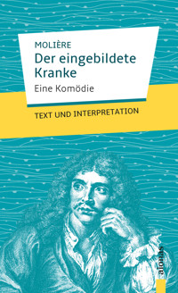 Der eingebildete Kranke: Molière. Text und Interpretation - Jean Baptiste Molière - E-Book
