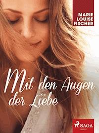 Mit den Augen der Liebe - Marie Louise Fischer - E-Book