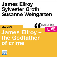 James Ellroy - The Godfather of crime - lit.COLOGNE live (ungekürzt) - James Ellroy - Hörbuch