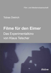 Filme für den Eimer: Das Experimentalkino von Klaus Telscher - Tobias Dietrich - E-Book