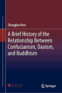 A Brief History of the Relationship Between Confucianism, Daoism, and Buddhism - Zhongjian Mou - E-Book