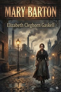 Mary Barton - Elizabeth Cleghorn Gaskell - E-Book