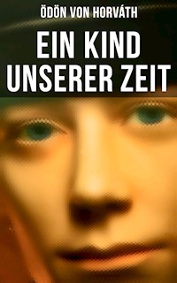 Ein Kind unserer Zeit - Ödön von Horváth - E-Book