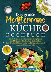 Das große Mediterrane Küche Kochbuch - Stefanie Hoffmann - E-Book