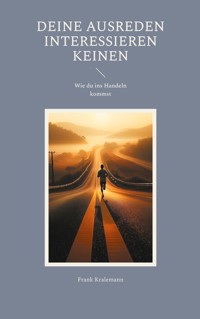 Deine Ausreden interessieren keinen - Frank Kralemann - E-Book