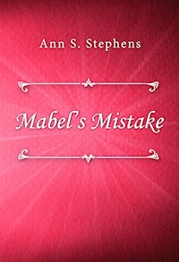 Mabel’s Mistake - Ann S. Stephens - E-Book