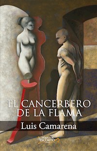El cancerbero de la flama - Luis Camarena - E-Book