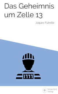 Das Geheimnis um Zelle 13 - Jaques Futrelle - E-Book