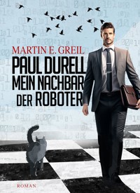 Paul Durell - Mein Nachbar der Roboter - Martin E. Greil - E-Book