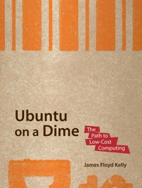 Ubuntu on a Dime - James Floyd Kelly - E-Book