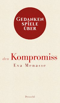 Gedankenspiele über den Kompromiss - Eva Menasse - E-Book