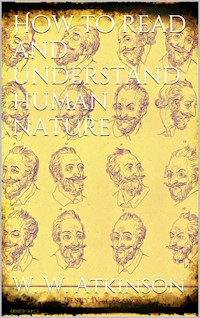 How to Read and Understand Human Nature - William Walker Atkinson - E-Book