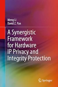 A Synergistic Framework for Hardware IP Privacy and Integrity Protection - Meng Li - E-Book