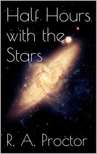 Half Hours with the Stars - Richard A. Proctor - E-Book