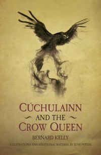 Cuchulainn and the Crow Queen - Bernard Kelly - E-Book