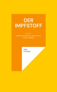 Der Impfstoff - John d'Aubert - E-Book