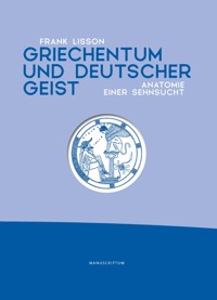 Griechentum und deutscher Geist - Frank Lisson - E-Book