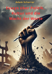 Essays über Politik, Kultur und die Macht der Worte - Adam Scharrer - E-Book