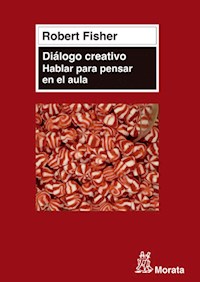 Diálogo creativo. Hablar para pensar en el aula - Robert Fisher - E-Book