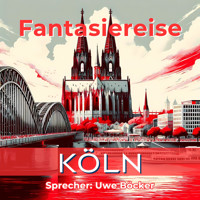 Fantasiereise Köln - Uwe Böcker - Hörbuch