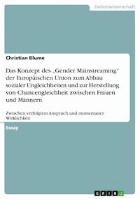 Das Konzept des „Gender Mainstreaming“ der Europäischen Union zum Abbau sozialer Ungleichheiten und zur Herstellung von Chancengleichheit zwischen Frauen und Männern - Christian Blume - E-Book