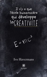 Il n’y a que l’école buissonnière qui développe la créativité - Havermans Ivo - E-Book