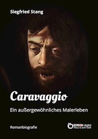 Caravaggio - Ein außergewöhnliches Malerleben - Siegfried Stang - E-Book