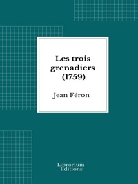 Les trois grenadiers (1759) - Jean Féron - E-Book