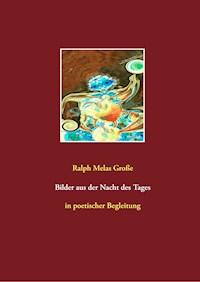 Bilder aus der Nacht des Tages - Ralph Melas Große - E-Book