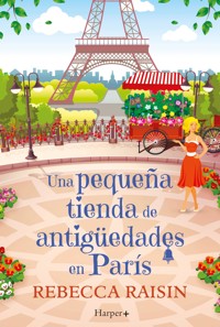 Una pequeña tienda de antigüedades en París - Rebecca Raisin - E-Book