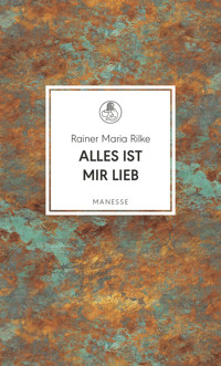 Alles ist mir lieb - Rainer Maria Rilke - E-Book