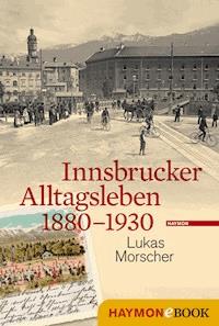 Innsbrucker Alltagsleben 1880-1930 - Lukas Morscher - E-Book