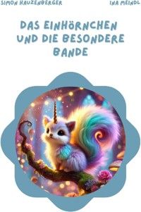 Das Einhörnchen und die besondere Bande - Simon Hauzenberger - E-Book