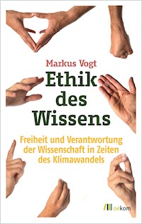 Ethik des Wissens - Markus Vogt - E-Book