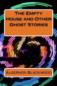 The Empty House and Other Ghost Stories - Algernon Blackwood - E-Book