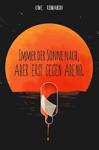 Immer der Sonne nach, aber erst gegen Abend. - Uwe Romanski - E-Book