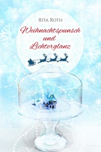 Weihnachtspunsch und Lichterglanz - Rita Roth - E-Book