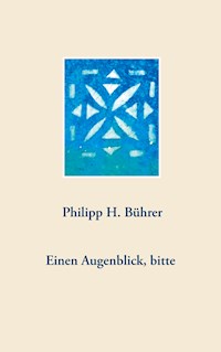 Einen Augenblick, bitte - Philipp H. Bührer - E-Book