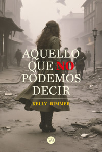Aquello que no podemos decir - Kelly Rimmer - E-Book