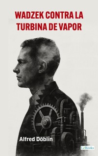 Wadzek contra la turbina de vapor - Alfred Döblin - E-Book