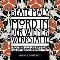 Mord in der Wiener Werkstätte - Historischer Wien-Krimi - Max von Krause & Lili Feigl ermitteln, Band 1 (Ungekürzt) - Beate Maly - Hörbuch