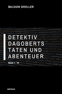 Detektiv Dagoberts Taten und Abenteuer - Balduin Groller - E-Book